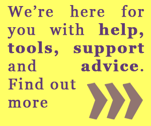 We're here for you with help, tools, support and advice. Find out more
